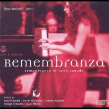 Remembranza – Piano pieces by Piazzolla, Villa-Lobos; Nazareth, Granados, Albeniz / Rosa Antonelli, piano