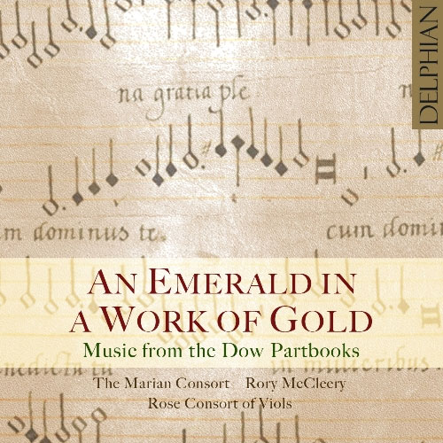Music from the Dow Partbooks: An Emerald in a Work of Gold - music of Mundy, Giles, Byrd, Tallis, Verdelot et al. / The Marian Consort