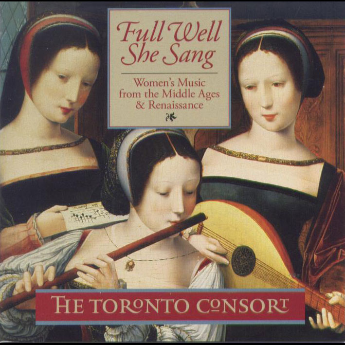 Full Well She Sang, women's music from the Middle Ages & Renaissance / The Toronto Consort