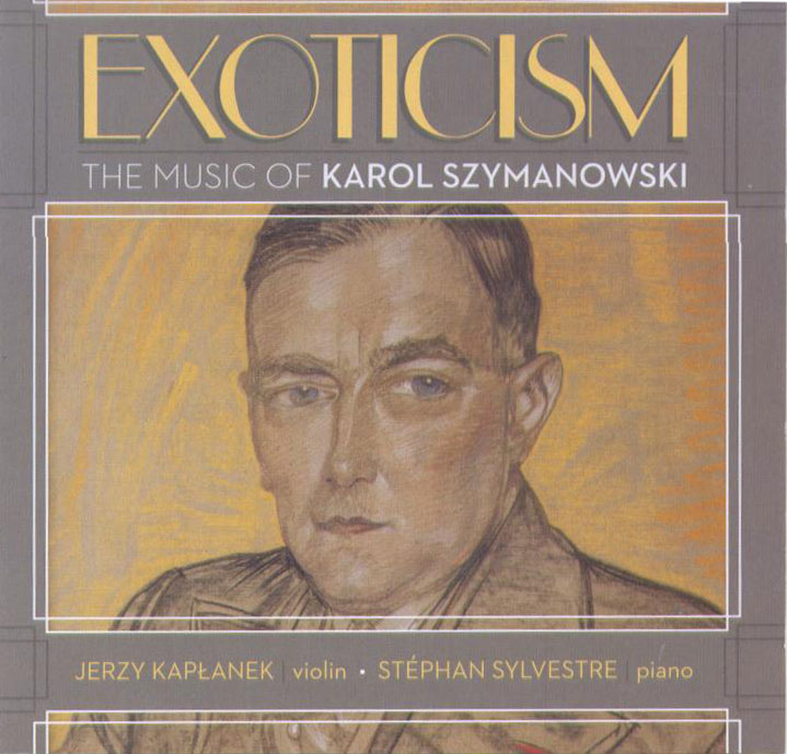 Exoticism: The Music of Karol Szymanowski / Jerzy Kaplanek, violin; Stéphan Sylvestre, piano