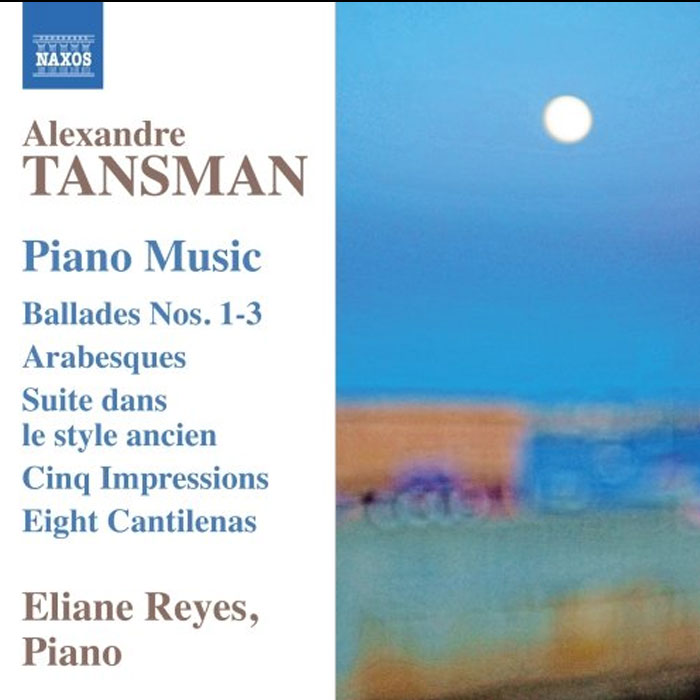Alexandre Tansman (1897-1986): Ballades 1-3; Arabesques; Cantilenas (8); Impressions (5) et al. / Eliane Reyes, piano music
