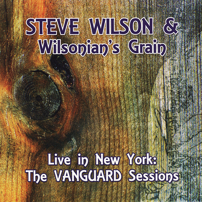 Steve Wilson & Wilsonian's Grain: Live in New York: The Vanguard Sessions front cover