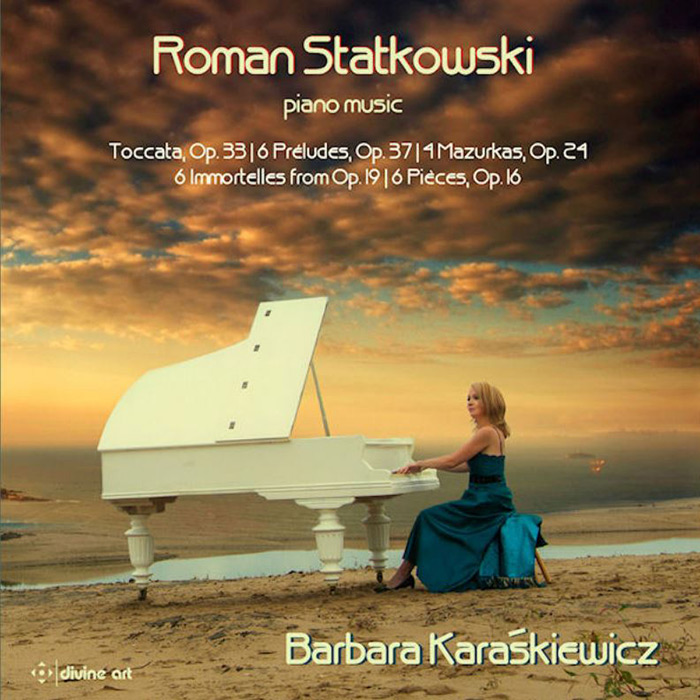 Roman Statkowski (1859-1925): Toccata, Op. 33; Preludes (6), Op. 37; Mazurkas (4), Op. 24; Immortelles (6), Op. 19; Pieces (6), Op. 16 / Barbara Karaskiewicz, piano