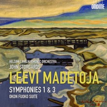 Leevi Madetoja: Symphonies 1 & 3; Okon Fuoko Suite / Helsinki PO, Storgårds