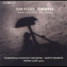 John Pickard: Tenebrae; Piano Concerto; Sea-Change / Fredrik Ullén, piano