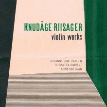 Knudåge Riisager: Violin Works / Johannes Søe Hansen, Christina Bjørkøe