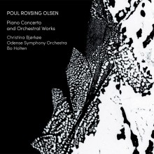 Poul Rovsing Olsen: Piano Concerto; Symphonic Variations; Au Fond de la Nuit / Christina Bjørkøe, piano