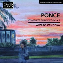 Manuel Ponce: Piano Works, Vol. 1 / Álvaro Cendoya, piano