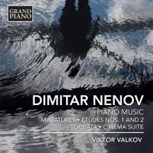 Dimitar Nenov (1901-1953): Etudes 1&2; Toccata; Miniatures; Cinema Suite / Viktor Valkov, piano