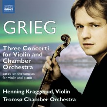 Grieg: Three Concertos for Violin and Chamber Orchestra / Henning Kraggerud