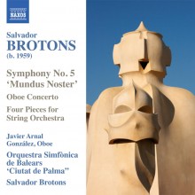Salvador Brotons: Symphony No. 5 “Mundus Noster”; Oboe Concerto; Four Pieces for String Orchestra